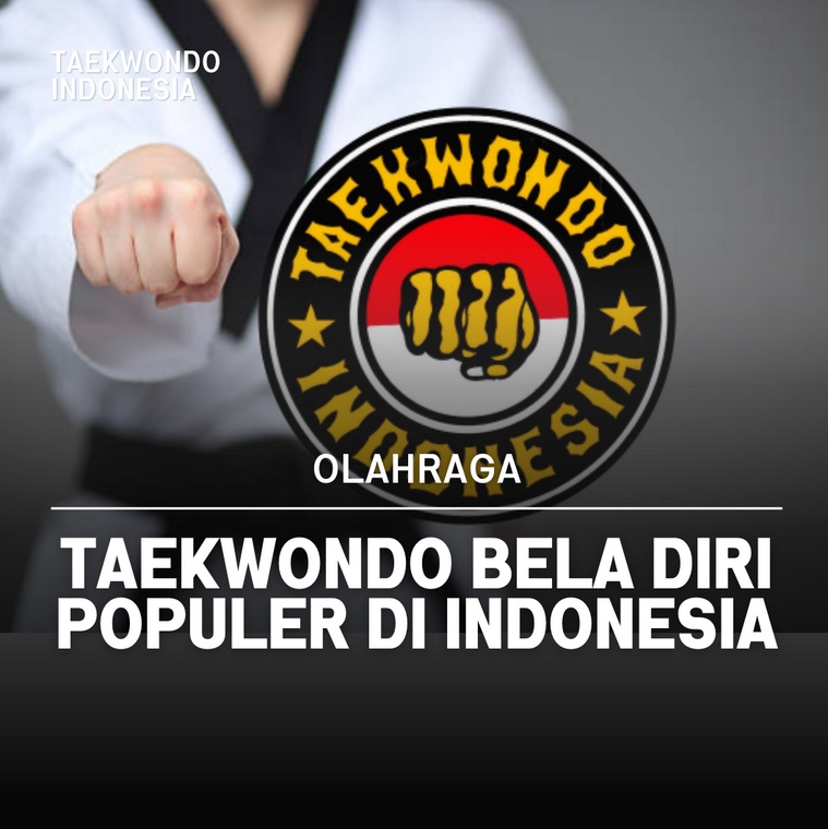 Taekwondo bela diri populer di Indonesia Taekwondo Indonesia Dojang layarterkembangkaranganyar